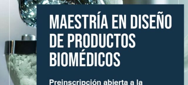 Maestría en Diseño de Productos Biomédicos